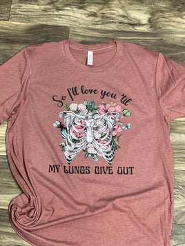 Love You Till My Lungs Give Out T-Shirt